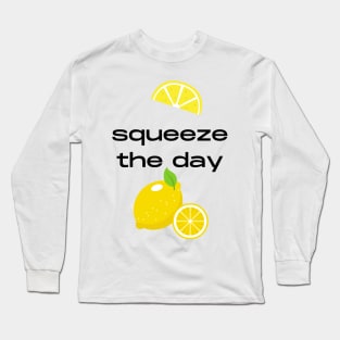 Squeeze the day fruity pun Long Sleeve T-Shirt